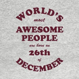 World's Most Awesome People are born on 26th of December T-Shirt